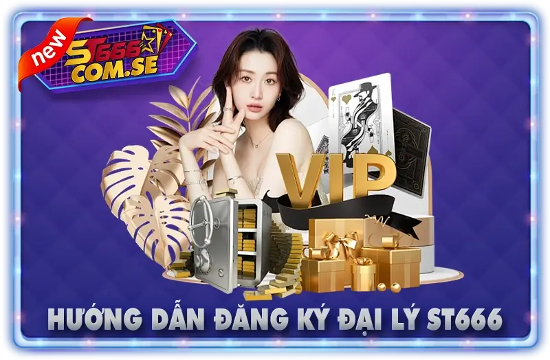 Hướng Dẫn Đăng Ký Làm Đại Lý ST666